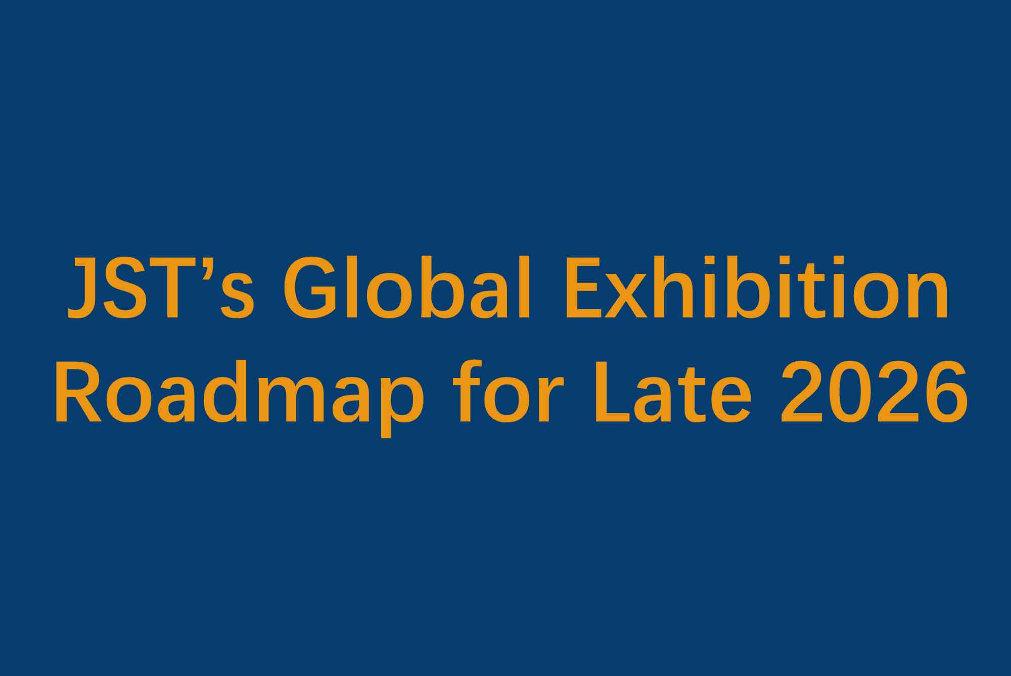 Segnate le date! Roadmap delle fiere globali di JST per la fine del 2026
